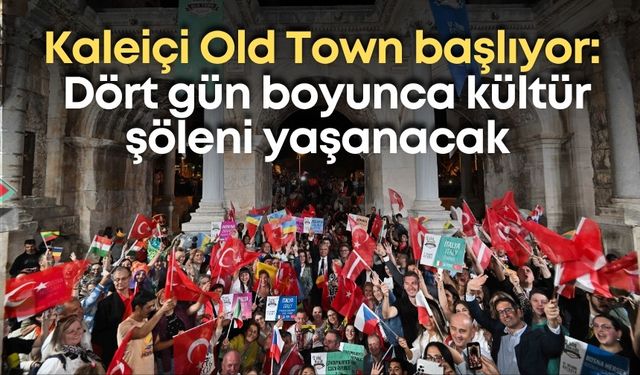 Kaleiçi Old Town başlıyor: Dört gün boyunca kültür şöleni yaşanacak