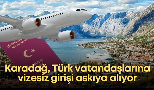 Karadağ, Türk vatandaşlarına vizesiz girişi askıya alıyor