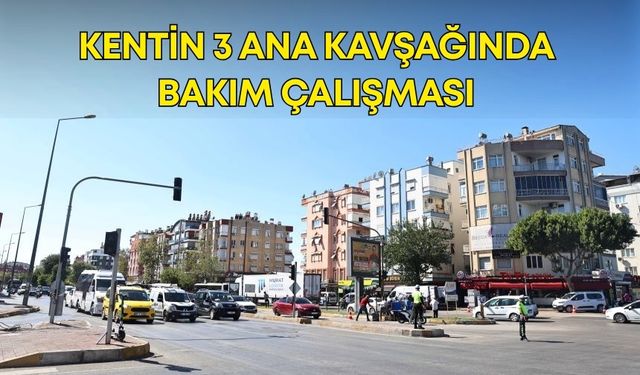 Antalya Büyükşehir Belediyesi kentin 3 ana kavşağında bakım çalışması gerçekleştiriyor