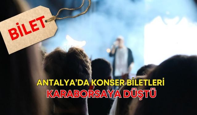Antalya’da konser biletleri karaborsaya düştü!