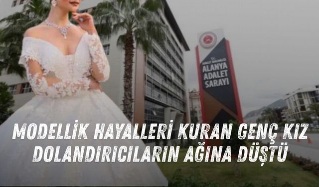 Modellik hayalleri kuran genç kız dolandırıcıların ağına düştü