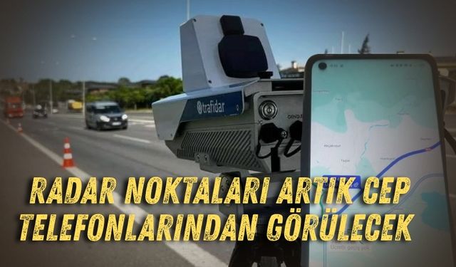 Radar noktaları artık cep telefonlarından görülecek
