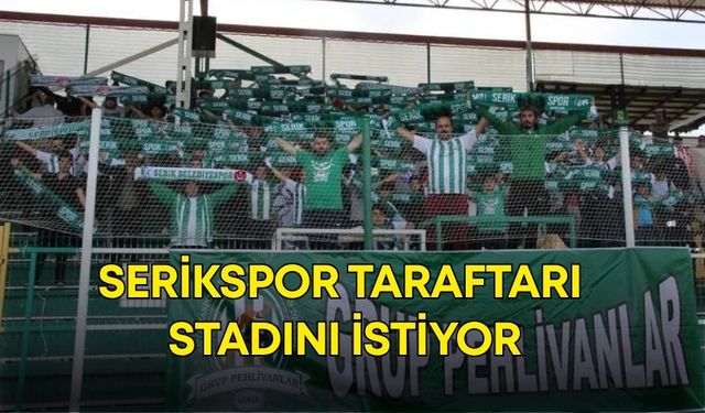 Serikspor taraftarı stadını istiyor