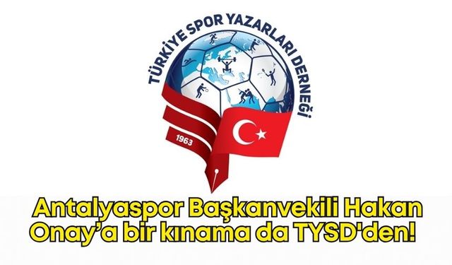 Antalyaspor Başkanvekili Hakan Onay'a bir kınama da TYSD'den!