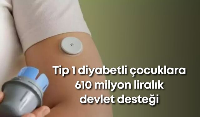 Tip 1 diyabetli çocuklara 610 milyon liralık devlet desteği