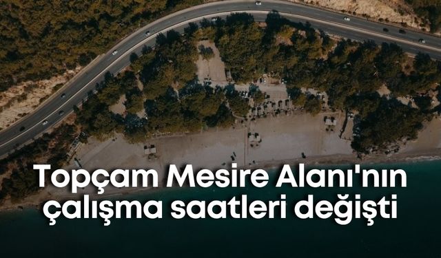 Antalya Topçam Mesire Alanı'nın çalışma saatleri değişti