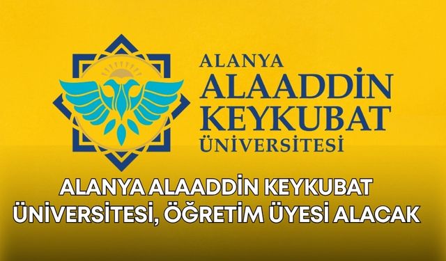 Alanya Alaaddin Keykubat Üniversitesi, öğretim üyesi alacak