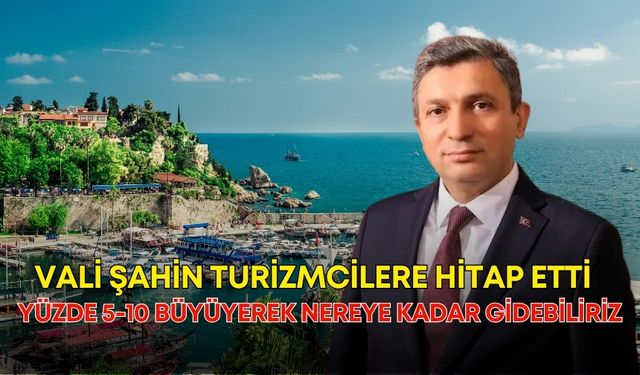 Vali Hulusi Şahin turizmcilere hitap etti: “Yüzde 5-10 büyüyerek nereye kadar gidebiliriz?”