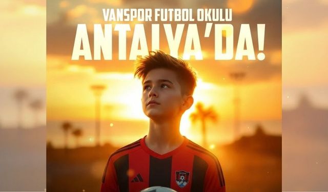 Antalya’da Vanspor Futbol Okulu açılıyor!
