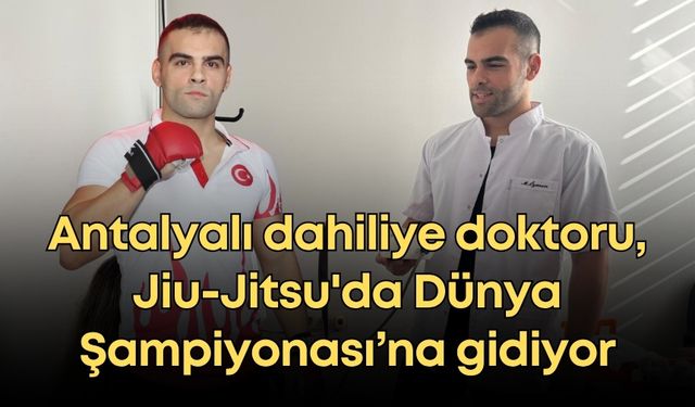 Antalyalı dahiliye doktoru, Jiu-Jitsu'da Dünya Şampiyonası’na gidiyor