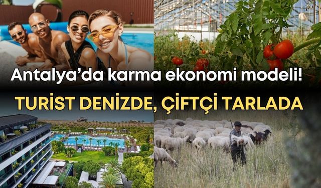 Antalya’da karma ekonomi modeli! Turist denizde, çiftçi tarlada