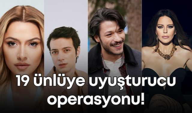 Hadise, Simge, İrem Derici, Kubilay Aka... 19 ünlüye uyuşturucu operasyonu!