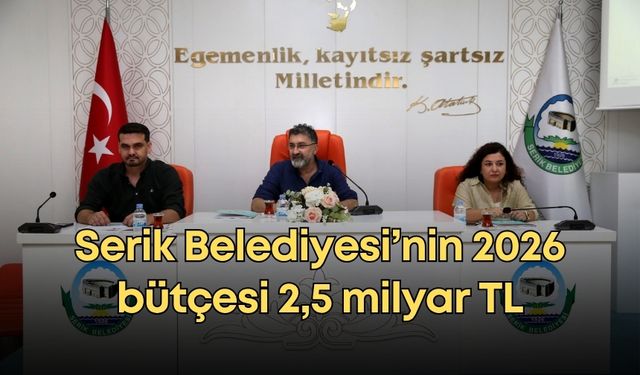 Serik Belediyesi'nin 2026 bütçesi 2,5 milyar TL