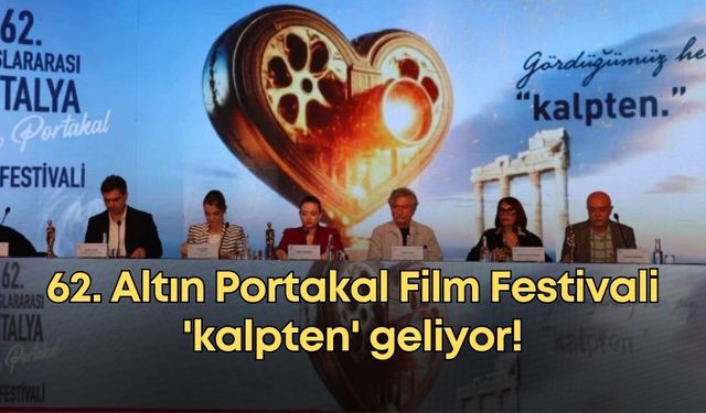 62. Altın Portakal Film Festivali 'kalpten' geliyor!