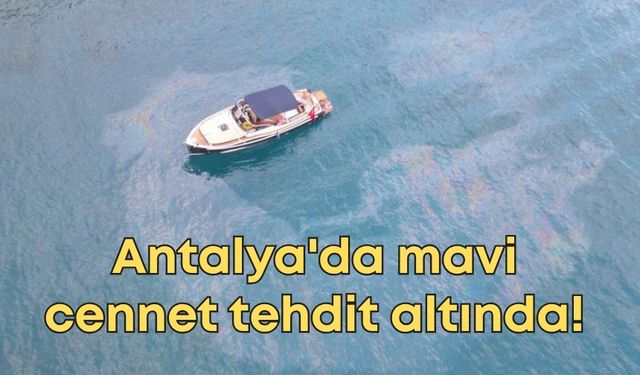 Antalya'da mavi cennet tehdit altında! Kıyılar için acil eylem planı devrede