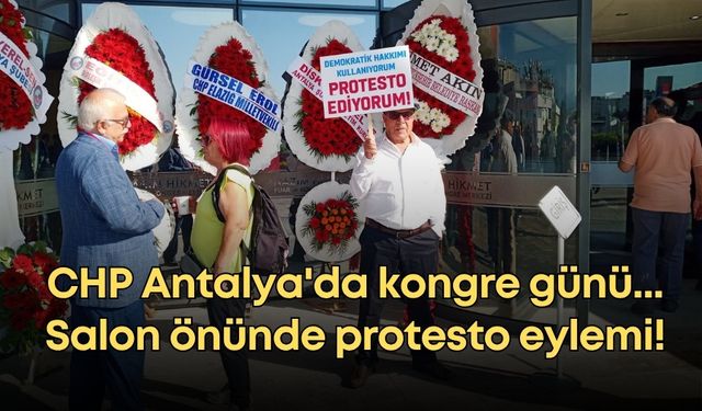 CHP Antalya'da kongre günü... Salon önünde protesto eylemi!