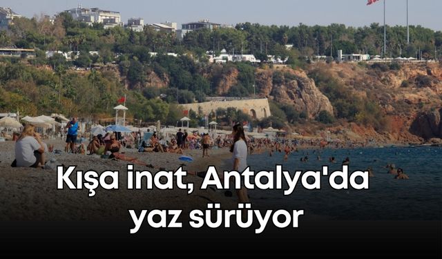 Kışa inat, Antalya'da yaz sürüyor