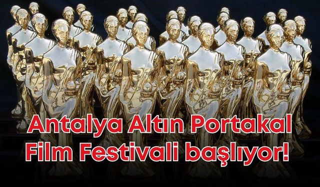 Antalya Altın Portakal Film Festivali başlıyor! 108 film gösterisi olacak
