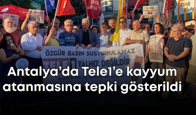 Antalya’da Tele1’e kayyum atanmasına tepki: “Özgür basın susmayacak”