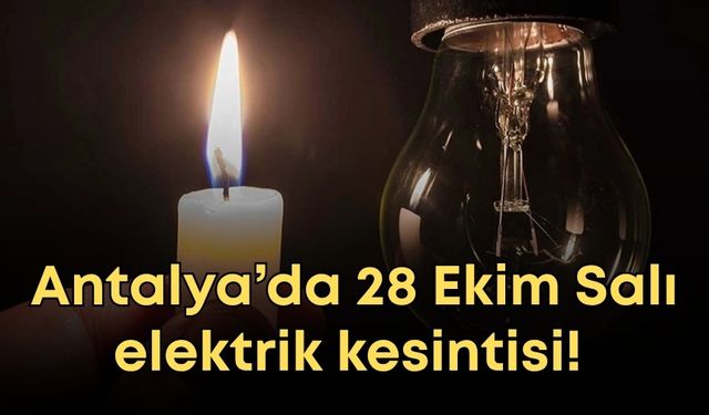 Antalya’da 28 Ekim Salı elektrik kesintisi! 12 ilçede saatlerce sürecek