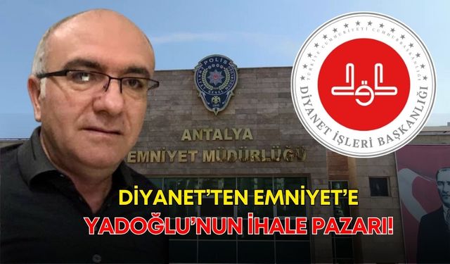 Diyanet’ten Emniyet’e Yadoğlu’nun ihale pazarı!