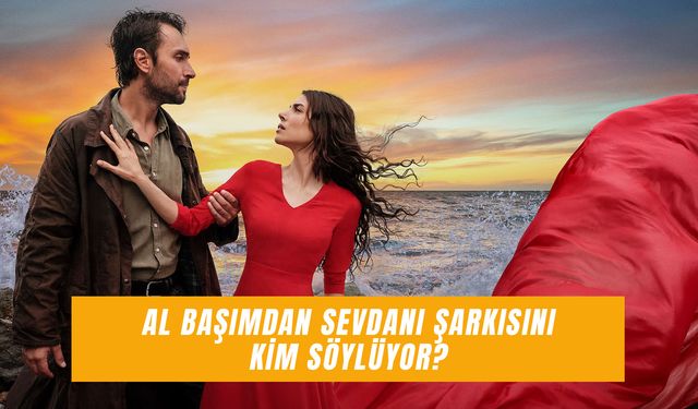 Al Başımdan Sevdanı Da Yok Mudur Sende İman Kim Söylüyor? Sözleri Neler?