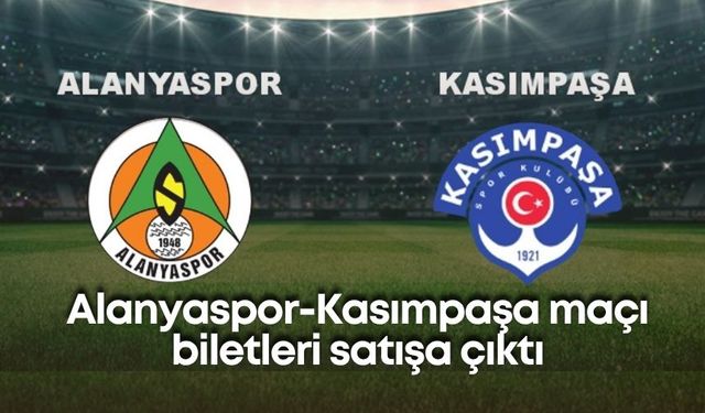 Alanyaspor-Kasımpaşa maçı biletleri satışa çıktı