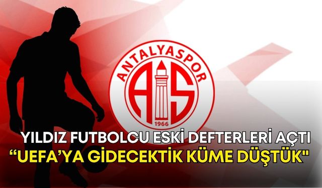 Bir zamanlar Antalyaspor forması giyen yıldız futbolcu eski defterleri açtı: "UEFA’ya gidecektik küme düştük"