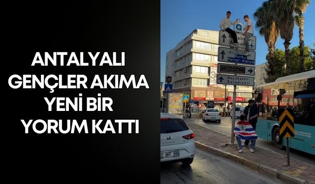 Ankara tabelası akımı Antalya’ya sıçradı, gençler akıma yeni bir yorum kattı