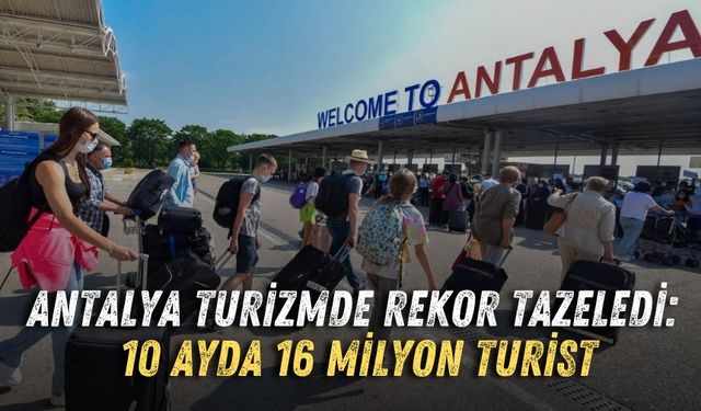 Antalya turizmde rekor tazeledi: 10 ayda 16 milyon turist
