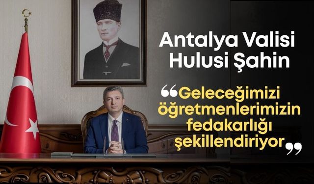 Antalya Valisi Hulusi Şahin: "Geleceğimizi öğretmenlerimizin fedakarlığı şekillendiriyor"