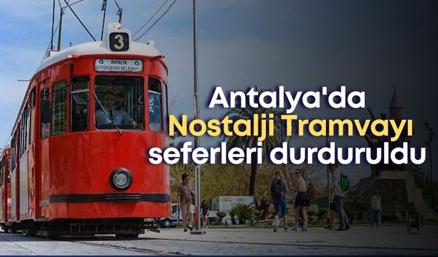 Antalya'da Nostalji Tramvayı seferleri durduruldu