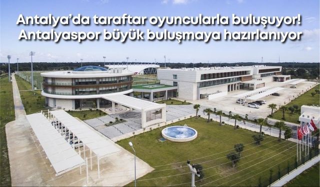 Antalya’da taraftar oyuncularla buluşuyor! Antalyaspor büyük buluşmaya hazırlanıyor
