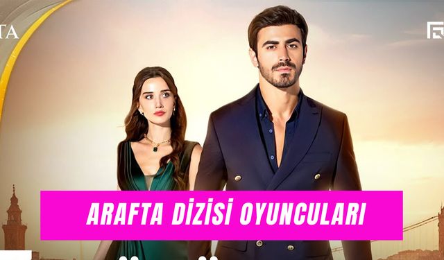 Arafta Dizisi Oyuncuları: Başrolde Kimler Var?