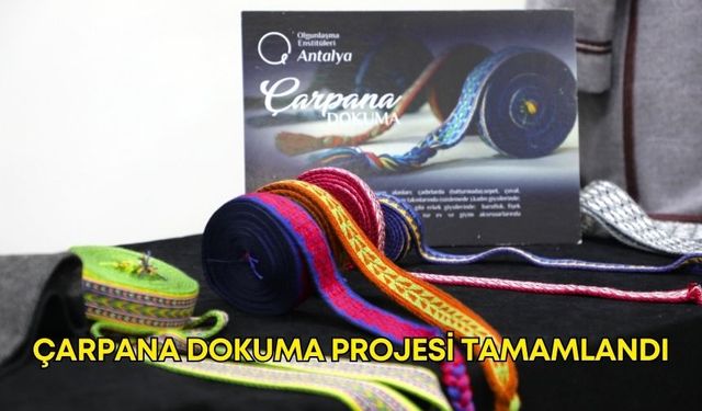 Kültürel hafıza yenilikle buluşuyor: Antalya'da Çarpana Dokuma Projesi tamamlandı