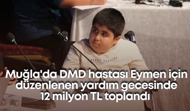 Muğla'da DMD hastası Eymen için düzenlenen yardım gecesinde 12 milyon TL toplandı