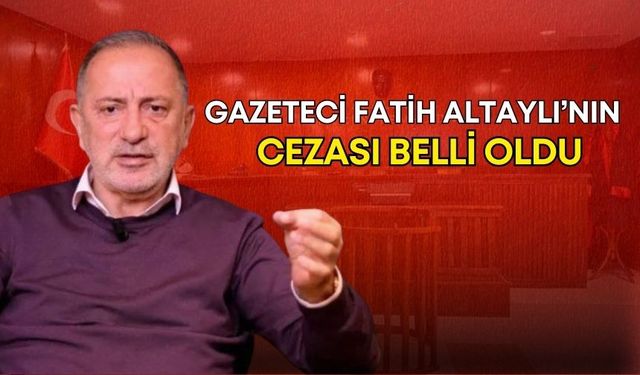 Gazeteci Fatih Altaylı’nın cezası belli oldu