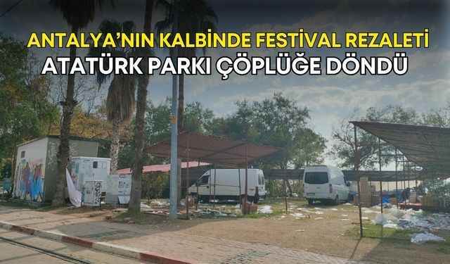 Antalya’nın kalbinde festival rezaleti! Atatürk Parkı çöplüğe döndü