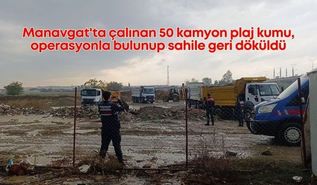 Manavgat'ta çalınan 50 kamyon plaj kumu, operasyonla bulunup sahile geri döküldü