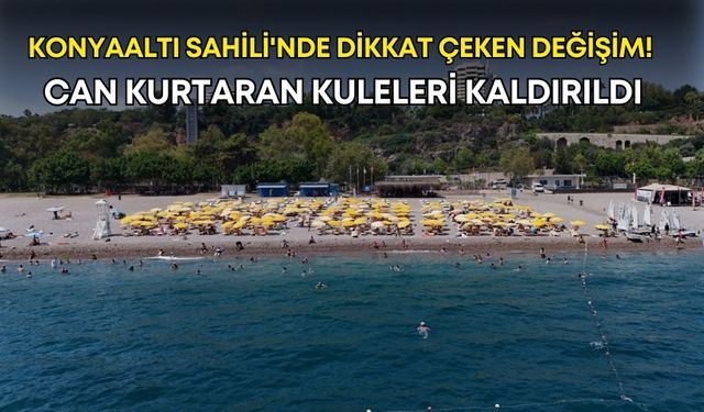 Konyaaltı Sahili'nde dikkat çeken değişim! Can kurtaran kuleleri kaldırıldı
