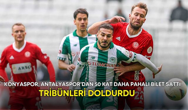 Konyaspor, Antalyaspor’dan 50 kat daha pahalı bilet sattı, tribünleri doldurdu