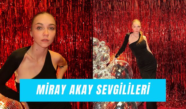 Miray Akay Sevgilileri: Erdem Şanlı'dan Atilla Türkyılmaz'a Aşk Hayatı!
