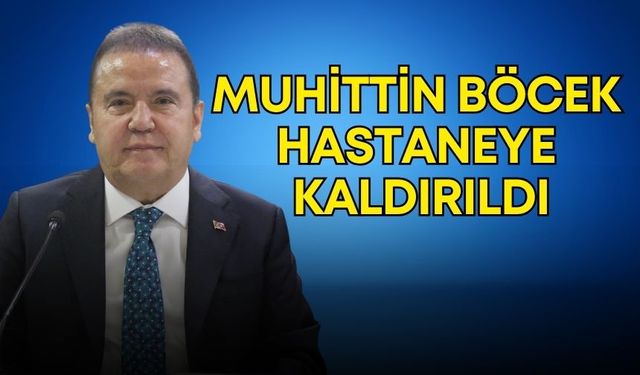 Muhittin Böcek hastaneye kaldırıldı!