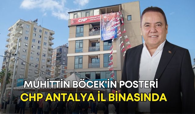 Muhittin Böcek'in posteri CHP Antalya il binasında!