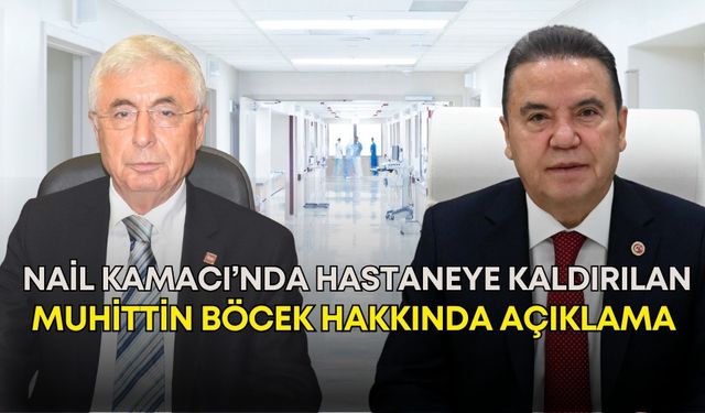 Nail Kamacı’nda hastaneye kaldırılan Muhittin Böcek hakkında açıklama