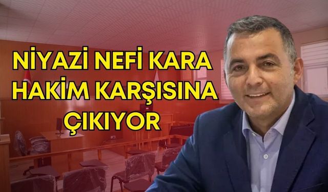 Niyazi Nefi Kara, 2 Aralık’ta hakim karşısında! 31 yıldan 69 yıla kadar hapis cezası isteniyor