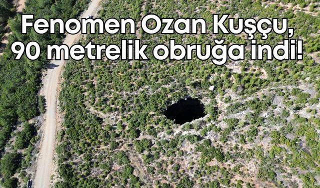Fenomen Ozan Kuşçu, 90 metrelik obruğa indi!