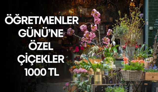 Antalya’da çiçekler cep yakıyor! Öğretmenler Günü’ne özel çiçekler 1000 TL