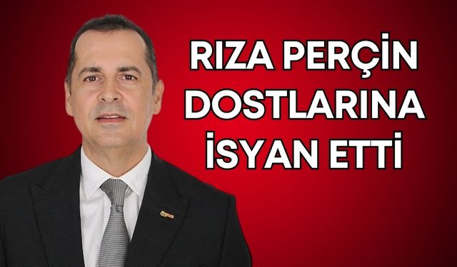 Antalyaspor Başkanı Rıza Perçin dostlarına isyan etti!