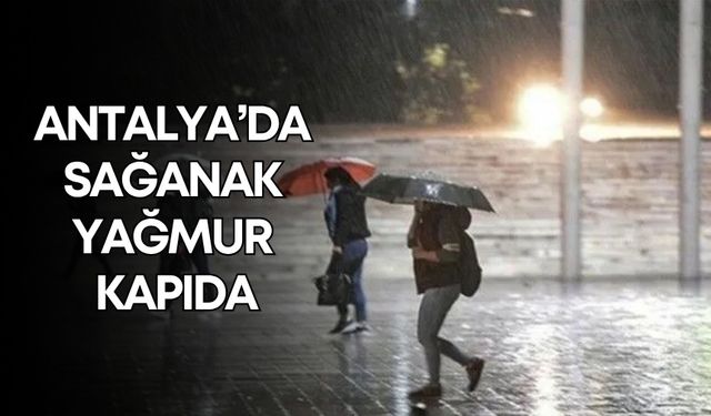 Antalya’da sağanak yağmur kapıda! Pastırma sıcakları gidiyor